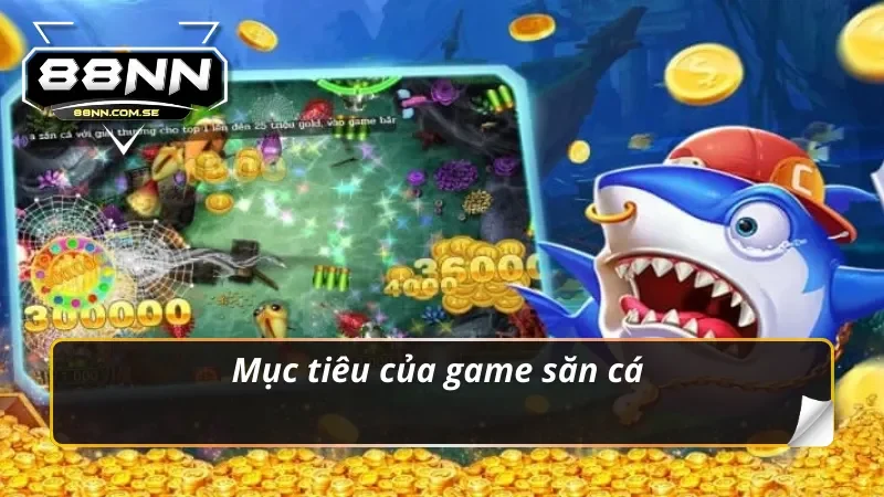 Nắm vững mục đích chính của tựa game bắn cá H5