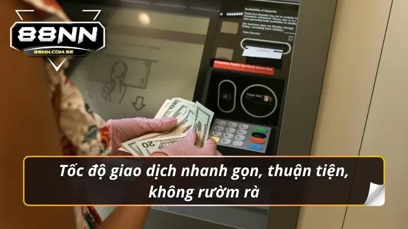 Tốc độ giao dịch nhanh gọn, thuận tiện, không rườm rà trong casino 88NN