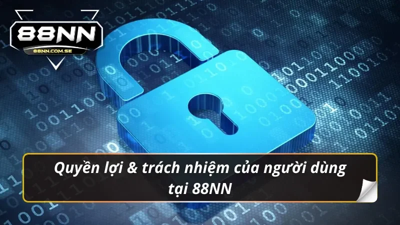 Quyền lợi & trách nhiệm của người chơi trong chính sách bảo mật 88NN