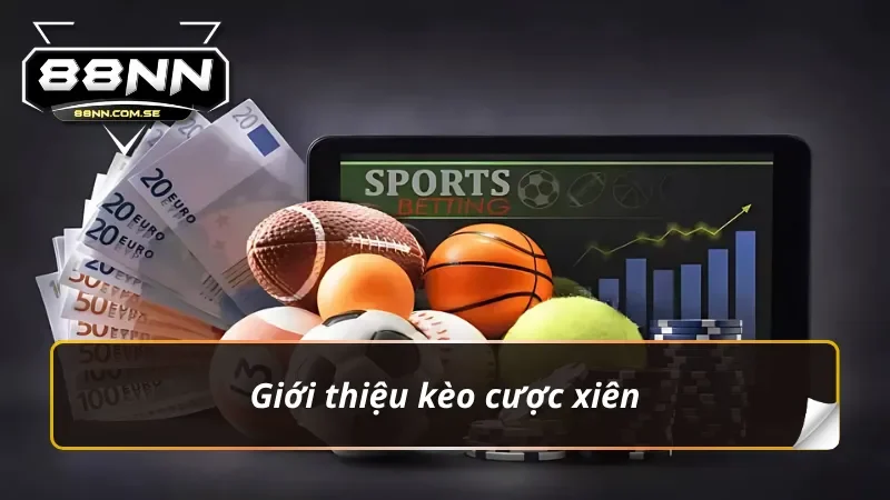 Kèo cược xiên và một số dữ liệu cơ bản cần biết